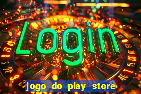 jogo do play store que ganha dinheiro de verdade